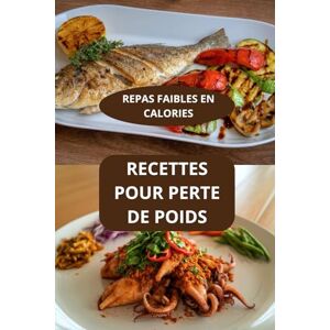 AHOLOUKPE, Herve Recettes pour perte de poids: Repas faibles en calories Alimentation équilibrée Recettes faibles en gras AHOLOUKPE, Herve Recettes pour perte de poids: Repas faibles en calories Alimentation équilibrée Recettes faibles en gras