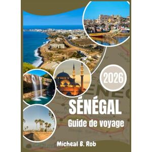 Rob, Micheal B. Sénégal Guide de voyage 2026 Rob, Micheal B. Sénégal Guide de voyage 2026