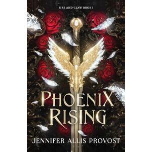 Allis Provost, Jennifer Phoenix Rising: 1 (Fire and Claw) Allis Provost, Jennifer Phoenix Rising: 1 (Fire and Claw)