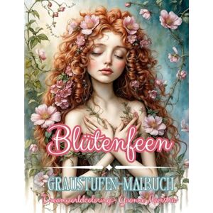 meerstra, yvonne Blütenfeen: Zauberhafte Graustufen-Malvorlagen für entspannende Farbträum meerstra, yvonne Blütenfeen: Zauberhafte Graustufen-Malvorlagen für entspannende Farbträum