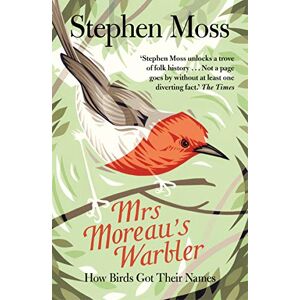 Moss, Stephen Mrs Moreau's Warbler: How Birds Got Their Names Moss, Stephen Mrs Moreau's Warbler: How Birds Got Their Names