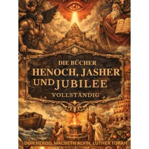 Herod, Don Die Bücher Henoch, Jasher und Jubilee (vollständig): Verbotene hebräische Aufzeichnungen jenseits des Kanons enthüllen gefallene Engel und göttliches Gesetz Herod, Don Die Bücher Henoch, Jasher und Jubilee (vollständig): Verbotene hebräische Aufzeichnungen jenseits des Kanons enthüllen gefallene Engel und göttliches Gesetz