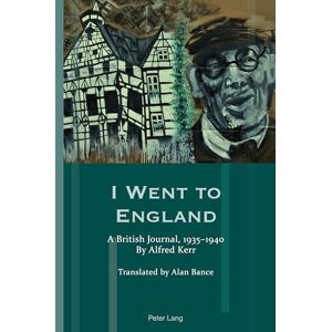 Bance, Alan I Went to England: A British Journal, 1935-1940. By Alfred Kerr: 23 (Exile Studies) Bance, Alan I Went to England: A British Journal, 1935-1940. By Alfred Kerr: 23 (Exile Studies)