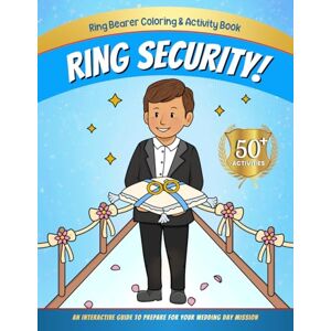 Kidd, Melody Ring Security! Ring Bearer Coloring and Activity Book: An Interactive Guide to Prepare for Your Wedding Day Mission! 50+ Activities like Coloring, ... Pages (Wedding Coloring & Activity Books) Kidd, Melody Ring Security! Ring Bearer Coloring and Activity Book: An Interactive Guide to Prepare for Your Wedding Day Mission! 50+ Activities like Coloring, ... Pages (Wedding Coloring & Activity Books)