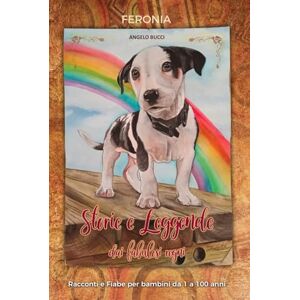 Bucci, Angelo Favolista Storie e Leggende dai Fabulosi Regni: Racconti e fiabe per bambini da 1 a 100 anni Bucci, Angelo Favolista Storie e Leggende dai Fabulosi Regni: Racconti e fiabe per bambini da 1 a 100 anni