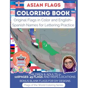 Coloring, Marco Pola ASIAN FLAGS COLORING BOOK: Original Flags in Color and English-Spanish Names for Lettering Practice: CHILDREN & ADULTS 5+ 116PAGES: 49 FLAGS and MAPS ... Pages Learning the flags by Coloring) Coloring, Marco Pola ASIAN FLAGS COLORING BOOK: Original Flags in Color and English-Spanish Names for Lettering Practice: CHILDREN & ADULTS 5+ 116PAGES: 49 FLAGS and MAPS ... Pages Learning the flags by Coloring)