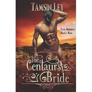 Ley, Tamsin The Centaur's Bride: A Mates for Monsters Novella (Mates for Monsters Series) Ley, Tamsin The Centaur's Bride: A Mates for Monsters Novella (Mates for Monsters Series)