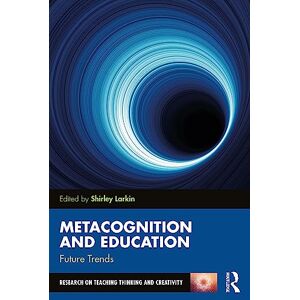 Metacognition and Education: Future Trends (Research on Teaching Thinking and Creativity) Metacognition and Education: Future Trends (Research on Teaching Thinking and Creativity)