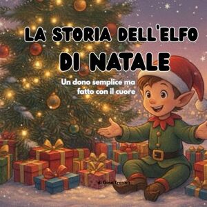Trentin, Gina Lisa la storia dell'elfo di natale: un dono semplice ma fatto con il cuore Trentin, Gina Lisa la storia dell'elfo di natale: un dono semplice ma fatto con il cuore