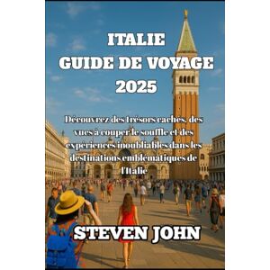 JOHN, STEVEN GUIDE DE VOYAGE ITALIE 2025: Découvrez des trésors cachés, des vues à couper le souffle et des expériences inoubliables dans les destinations emblématiques de l'Italie JOHN, STEVEN GUIDE DE VOYAGE ITALIE 2025: Découvrez des trésors cachés, des vues à couper le souffle et des expériences inoubliables dans les destinations emblématiques de l'Italie