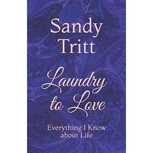 Tritt, Sandy Laundry to Love: Everything I Know about Life Tritt, Sandy Laundry to Love: Everything I Know about Life