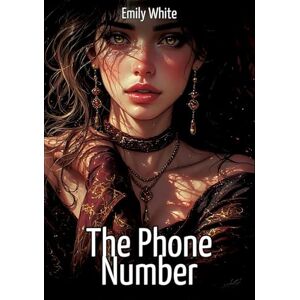 White, Emily The Phone Number: Collection of Sexy Erotic Stories for Adults Illustrated with Nude Manga and Hentai Images White, Emily The Phone Number: Collection of Sexy Erotic Stories for Adults Illustrated with Nude Manga and Hentai Images