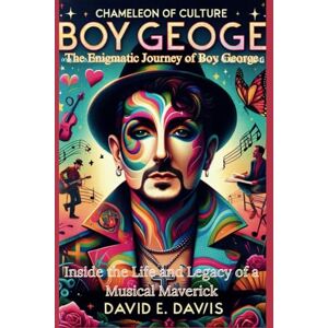 Davis, David Chameleon of Culture: The Enigmatic Journey of Boy George: From Pop Icon to Broadway Star Inside the Life and Legacy of a Musical Maverick Davis, David Chameleon of Culture: The Enigmatic Journey of Boy George: From Pop Icon to Broadway Star Inside the Life and Legacy of a Musical Maverick