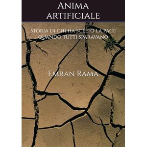 Rama, Emran Anima artificiale: Storia di chi ha scelto la pace quando tutti sparavano Rama, Emran Anima artificiale: Storia di chi ha scelto la pace quando tutti sparavano
