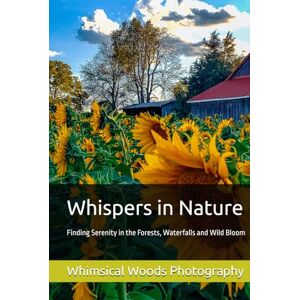 Brown, Lisa M. Whispers in Nature: Finding Serenity in the Forests, Waterfalls and Wild Bloom Brown, Lisa M. Whispers in Nature: Finding Serenity in the Forests, Waterfalls and Wild Bloom