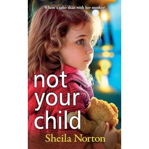 Symantec Not Your Child: Discover a gripping, heartbreaking family drama from Sheila Norton Symantec Not Your Child: Discover a gripping, heartbreaking family drama from Sheila Norton