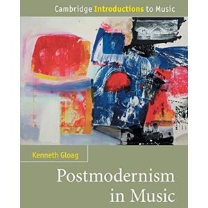 Gloag, Kenneth Postmodernism in Music: Cambridge Introductions to Music Gloag, Kenneth Postmodernism in Music: Cambridge Introductions to Music