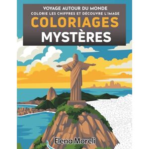 Moreli, Elena Voyage autour du monde – Coloriages Mystères: Livre de coloriage par numéro pour adultes Dessins numérotés anti-stress Moreli, Elena Voyage autour du monde – Coloriages Mystères: Livre de coloriage par numéro pour adultes Dessins numérotés anti-stress