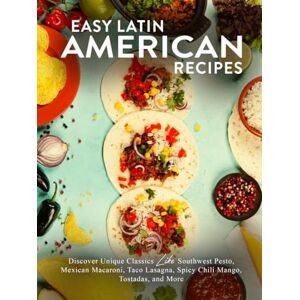 Press, BookSumo Easy Latin American Recipes: Discover Unique Classics Like Southwest Pesto, Mexican Macaroni, Taco Lasagna, Spicy Chili Mango, Tostadas, and More (Hispanic Food Recipes) Press, BookSumo Easy Latin American Recipes: Discover Unique Classics Like Southwest Pesto, Mexican Macaroni, Taco Lasagna, Spicy Chili Mango, Tostadas, and More (Hispanic Food Recipes)