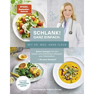 Fleck, Anne Schlank! Ganz einfach. Mit Dr. med. Anne Fleck: Sofort loslegen mit den besten und einfachsten Rezepten aus 4 Bestsellern + 30 neue Rezepte: Alle Rezepte sind frei von raffiniertem Zucker! Fleck, Anne Schlank! Ganz einfach. Mit Dr. med. Anne Fleck: Sofort loslegen mit den besten und einfachsten Rezepten aus 4 Bestsellern + 30 neue Rezepte: Alle Rezepte sind frei von raffiniertem Zucker!