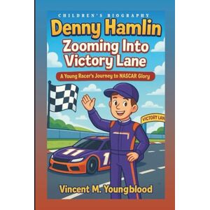 Vincent DENNY HAMLIN: Zooming Into Victory Lane: A Young Racer’s Journey to NASCAR Glory (Children's Biography) Vincent DENNY HAMLIN: Zooming Into Victory Lane: A Young Racer’s Journey to NASCAR Glory (Children's Biography)