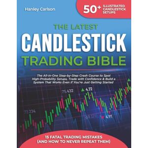 Carlson, Hanley The Latest Candlestick Trading Bible: The All-in-One Step-by-Step Crash Course to Spot High-Probability Setups, Trade with Confidence & Build a System That Works—Even If You’re Just Getting Started Carlson, Hanley The Latest Candlestick Trading Bible: The All-in-One Step-by-Step Crash Course to Spot High-Probability Setups, Trade with Confidence & Build a System That Works—Even If You’re Just Getting Started