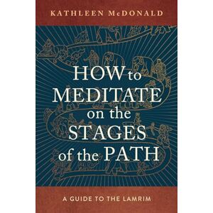 McDonald, Kathleen How to Meditate on the Stages of the Path: A Guide to the Lamrim McDonald, Kathleen How to Meditate on the Stages of the Path: A Guide to the Lamrim