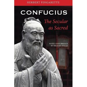 Fingarette, Herbert Confucius: The Secular as Sacred Fingarette, Herbert Confucius: The Secular as Sacred