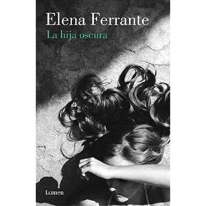 Ferrante, Elena La Hija Oscura / The Lost Daughter (Narrativa) Ferrante, Elena La Hija Oscura / The Lost Daughter (Narrativa)