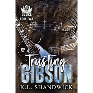 Shandwick, K L Trusting Gibson: Volume 2 (Last Score) Shandwick, K L Trusting Gibson: Volume 2 (Last Score)