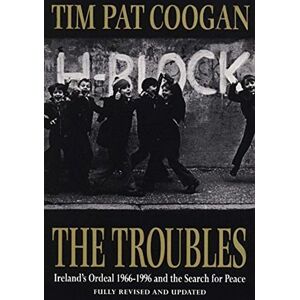 Coogan, Tim Pat The Troubles: Ireland's Ordeal 1966-1995 and the Search for Peace Coogan, Tim Pat The Troubles: Ireland's Ordeal 1966-1995 and the Search for Peace