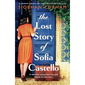 Curham, Siobhan The Lost Story of Sofia Castello: An absolutely unputdownable, emotional novel full of family secrets Curham, Siobhan The Lost Story of Sofia Castello: An absolutely unputdownable, emotional novel full of family secrets