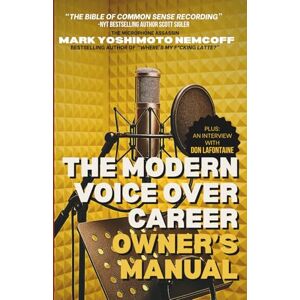 Nemcoff, Mark Yoshimoto The Modern Voice Over Career Owner's Manual Nemcoff, Mark Yoshimoto The Modern Voice Over Career Owner's Manual