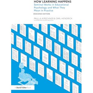 Kirschner, Paul A. How Learning Happens: Seminal Works in Educational Psychology and What They Mean in Practice Kirschner, Paul A. How Learning Happens: Seminal Works in Educational Psychology and What They Mean in Practice