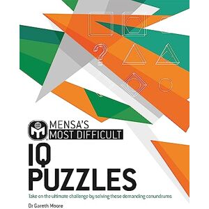 Moore, Dr. Gareth Mensa's Most Difficult IQ Puzzles: Take on the ultimate challenge by solving these demanding conundrums Moore, Dr. Gareth Mensa's Most Difficult IQ Puzzles: Take on the ultimate challenge by solving these demanding conundrums