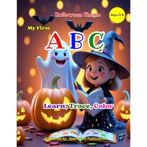 Khan, Mr. Abdul Hafeez My First ABC: Halloween Coloring Book for Kids Ages 3–6: Fun & Spooky Alphabet Learning with Pumpkins, Ghosts, Witches, and Monsters — Easy Halloween ... & Preschoolers (ABC Kids Learning Series) Khan, Mr. Abdul Hafeez My First ABC: Halloween Coloring Book for Kids Ages 3–6: Fun & Spooky Alphabet Learning with Pumpkins, Ghosts, Witches, and Monsters — Easy Halloween ... & Preschoolers (ABC Kids Learning Series)