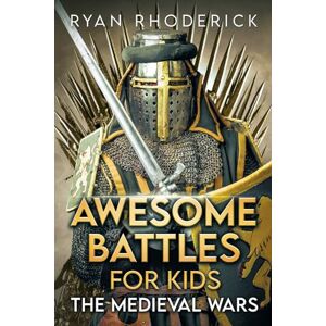Rhoderick, Ryan Awesome Battles for Kids: The Medieval Wars (Awesome Battles for Kids Series) Rhoderick, Ryan Awesome Battles for Kids: The Medieval Wars (Awesome Battles for Kids Series)