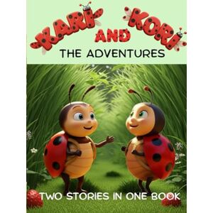 Skripova, Ekaterina The Adventures of Kari & Kori: Two stories in One Book: A Fun Ladybug Story Full of Surprises and Learning — For Kids Ages 3–9 Skripova, Ekaterina The Adventures of Kari & Kori: Two stories in One Book: A Fun Ladybug Story Full of Surprises and Learning — For Kids Ages 3–9