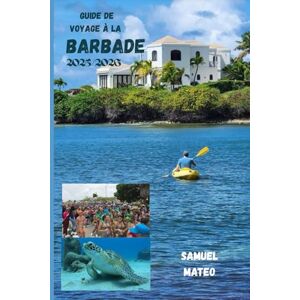 MATEO, SAMUEL GUIDE DE VOYAGE À LA BARBADE 2025/2026 MATEO, SAMUEL GUIDE DE VOYAGE À LA BARBADE 2025/2026