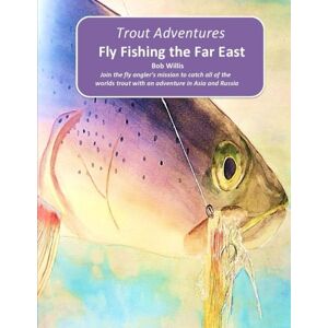Willis, Bob Trout Adventures Fly Fishing the Far East: Volume 2 Willis, Bob Trout Adventures Fly Fishing the Far East: Volume 2