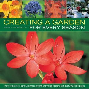 Rosenfeld, Richard Creating a Garden for Every Season: the Best Plants for Spring, Summer, Autumn and Winter Displays, with Over 300 Photographs Rosenfeld, Richard Creating a Garden for Every Season: the Best Plants for Spring, Summer, Autumn and Winter Displays, with Over 300 Photographs