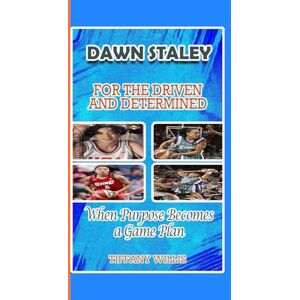 WILLIS, TIFFANY DAWN STALEY: FOR THE DETERMINED When Purpose Becomes a Game Plan WILLIS, TIFFANY DAWN STALEY: FOR THE DETERMINED When Purpose Becomes a Game Plan