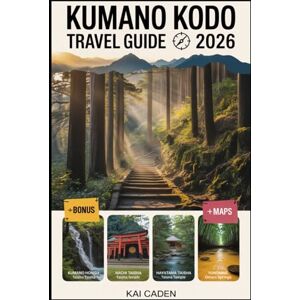 Caden, Kai Kumano Kodo Travel Guide 2026: Walk Japan’s Sacred Pilgrimage Routes through Wakayama — Explore Kumano Hongu, Nachi & Hayatama Shrines, Mountain ... with Practical Tips for Hikers, Couples Caden, Kai Kumano Kodo Travel Guide 2026: Walk Japan’s Sacred Pilgrimage Routes through Wakayama — Explore Kumano Hongu, Nachi & Hayatama Shrines, Mountain ... with Practical Tips for Hikers, Couples