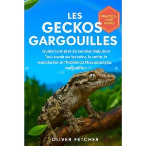 FETCHER, OLIVER Les Geckos Gargouilles: Guide Complet du Gardien Débutant, Tout savoir sur les soins, la santé, la reproduction et l’habitat du Rhacodactylus auriculatus. FETCHER, OLIVER Les Geckos Gargouilles: Guide Complet du Gardien Débutant, Tout savoir sur les soins, la santé, la reproduction et l’habitat du Rhacodactylus auriculatus.