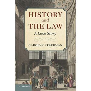 Steedman, Carolyn History and the Law: A Love Story Steedman, Carolyn History and the Law: A Love Story