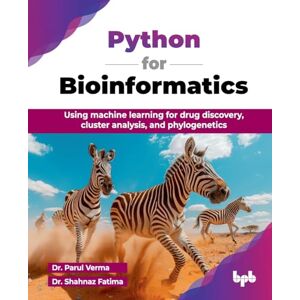 Verma, Dr. Parul Python for Bioinformatics: Using machine learning for drug discovery, cluster analysis, and phylogenetics (English Edition) Verma, Dr. Parul Python for Bioinformatics: Using machine learning for drug discovery, cluster analysis, and phylogenetics (English Edition)