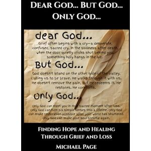 Page, Michael Dear God... But God... Only God…: Finding Hope and Healing Through Grief and Loss Page, Michael Dear God... But God... Only God…: Finding Hope and Healing Through Grief and Loss