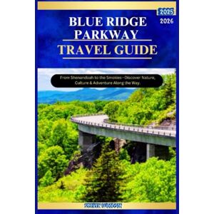 WOODSON, STEVEN BLUE RIDGE PARKWAY TRAVEL GUIDE 2025 2026: From Shenandoah to the Smokies—Discover Nature, Culture & Adventure Along the Way. WOODSON, STEVEN BLUE RIDGE PARKWAY TRAVEL GUIDE 2025 2026: From Shenandoah to the Smokies—Discover Nature, Culture & Adventure Along the Way.