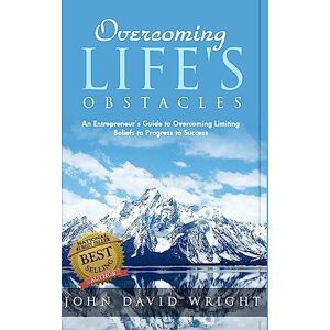 Wright, John David Overcoming Life's Obstacles: An Entrepreneur's Guide to Overcoming Limiting Beliefs to Progress to Success: Volume 1 (Overcoming Series) Wright, John David Overcoming Life's Obstacles: An Entrepreneur's Guide to Overcoming Limiting Beliefs to Progress to Success: Volume 1 (Overcoming Series)