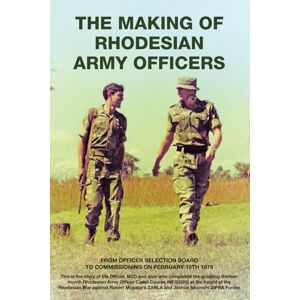 Cadets, R.A. THE MAKING OF RHODESIAN ARMY OFFICERS Cadets, R.A. THE MAKING OF RHODESIAN ARMY OFFICERS